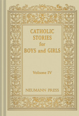 Catholic Stories for Boys and Girls: Volume 4